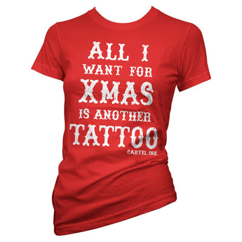 All I Want For Xmas Is Another Tattoo Women's Graphic Tee - Gio's Outdoors