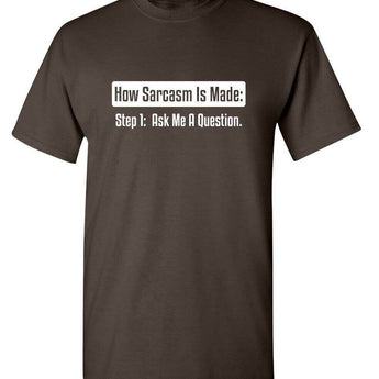 How Sarcasm Is Made. Step One. Ask Me A Question. - Gio's Outdoors