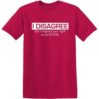 I Disagree. But I Respect Your Right To Be Stupid - Gio's Outdoors